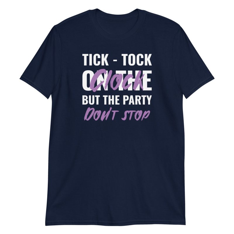 Tick-tock On The Clock But The Party Don't Stop Short-Sleeve Unisex T-Shirt