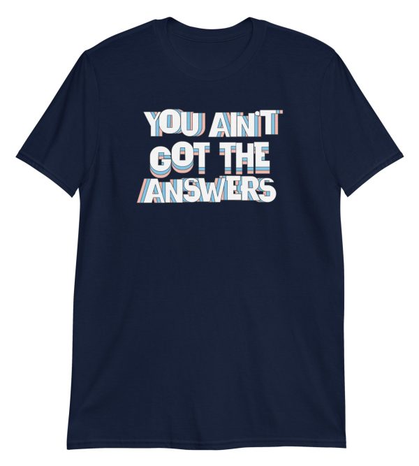 You Ain't Got the Answers Short-Sleeve Unisex T-Shirt