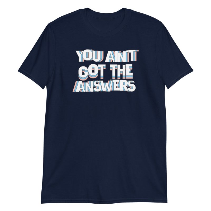 You Ain't Got the Answers Short-Sleeve Unisex T-Shirt