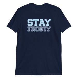 Stay Frosty Short-Sleeve Unisex T-Shirt
