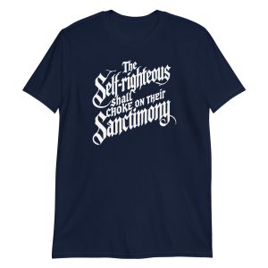 The Self-Righteous Shall Choke on Their Sanctimony Short-Sleeve Unisex T-Shirt