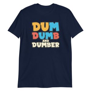 Dum, Dumb and Dumber Short-Sleeve Unisex T-Shirt