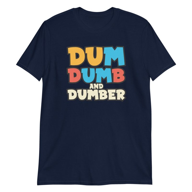 Dum, Dumb and Dumber Short-Sleeve Unisex T-Shirt