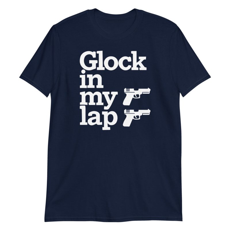 Glock in My Lap Short-Sleeve Unisex T-Shirt