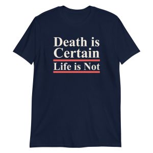 Death is Certain Life is Not Short-Sleeve Unisex T-Shirt