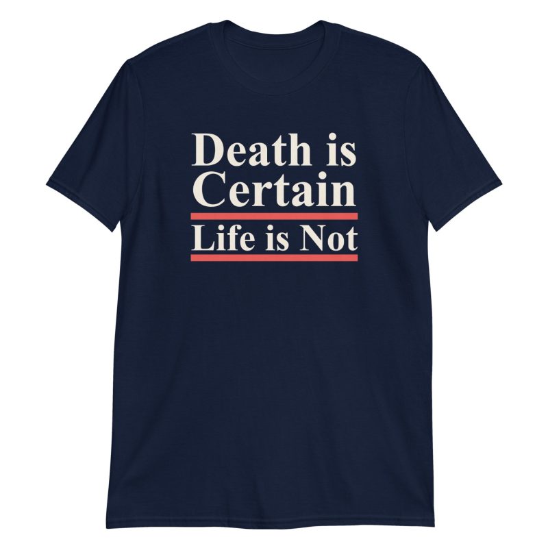 Death is Certain Life is Not Short-Sleeve Unisex T-Shirt