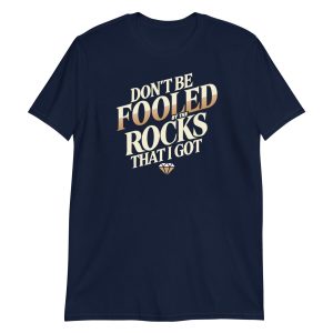 Don't Be Fooled By The Rocks That I Got Short-Sleeve Unisex T-Shirt