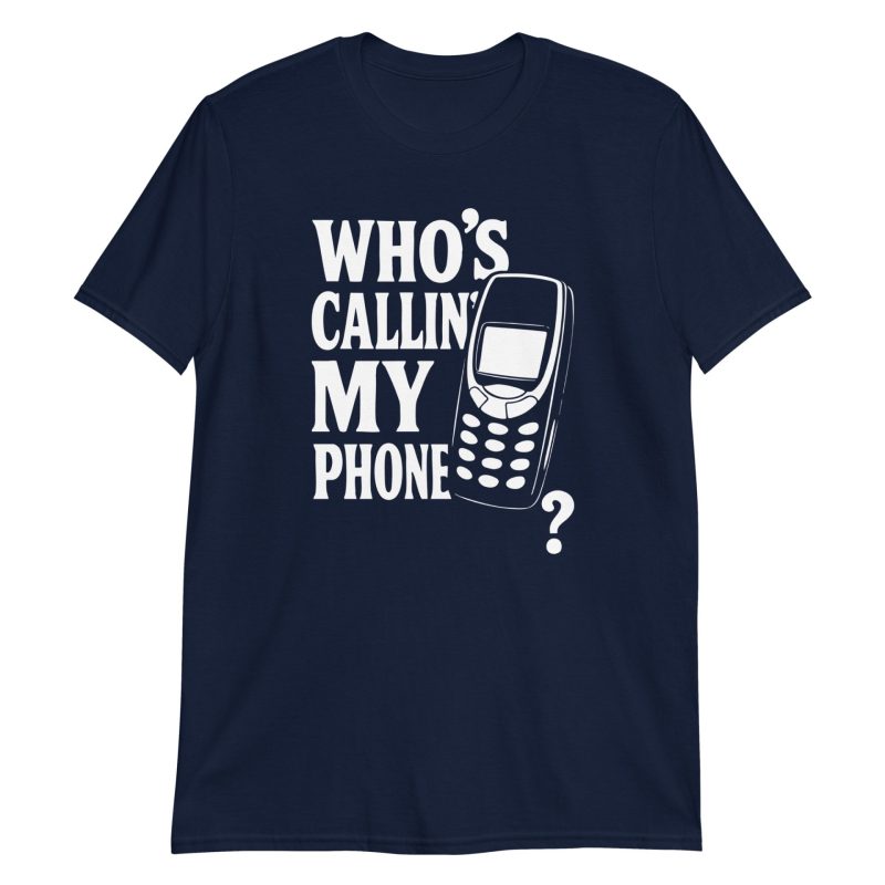 Who's Callin' My Phone? Short-Sleeve Unisex T-Shirt