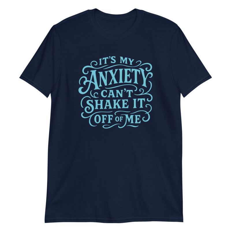 It's My Anxiety Can't Shake It Off Of Me Short-Sleeve Unisex T-Shirt