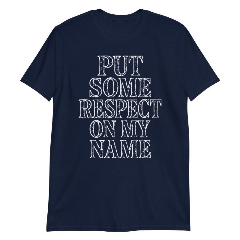 unisex-basic-softstyle-t-shirt-navy-front-6886ddfd5c4fc.jpg Put Some Respect On My Name Short-Sleeve Unisex T-Shirt