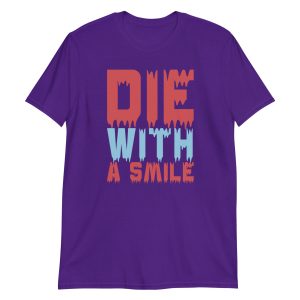 Die With a Smile Short-Sleeve Unisex T-Shirt