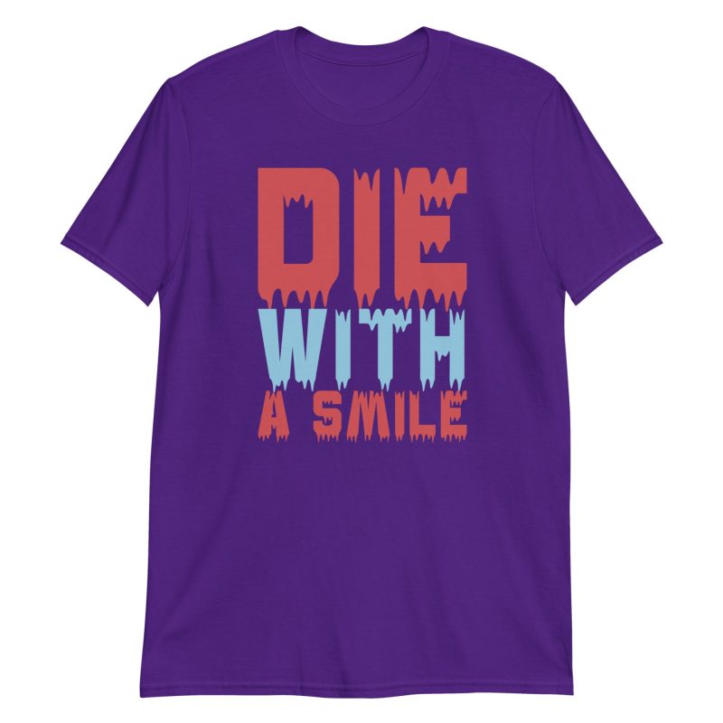 Die With a Smile Short-Sleeve Unisex T-Shirt