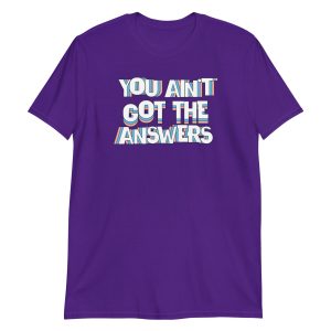 You Ain't Got the Answers Short-Sleeve Unisex T-Shirt