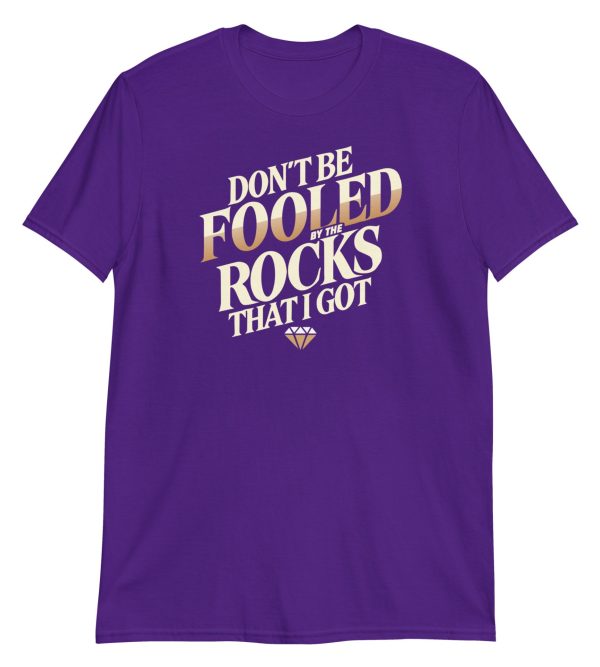 Don't Be Fooled By The Rocks That I Got Short-Sleeve Unisex T-Shirt