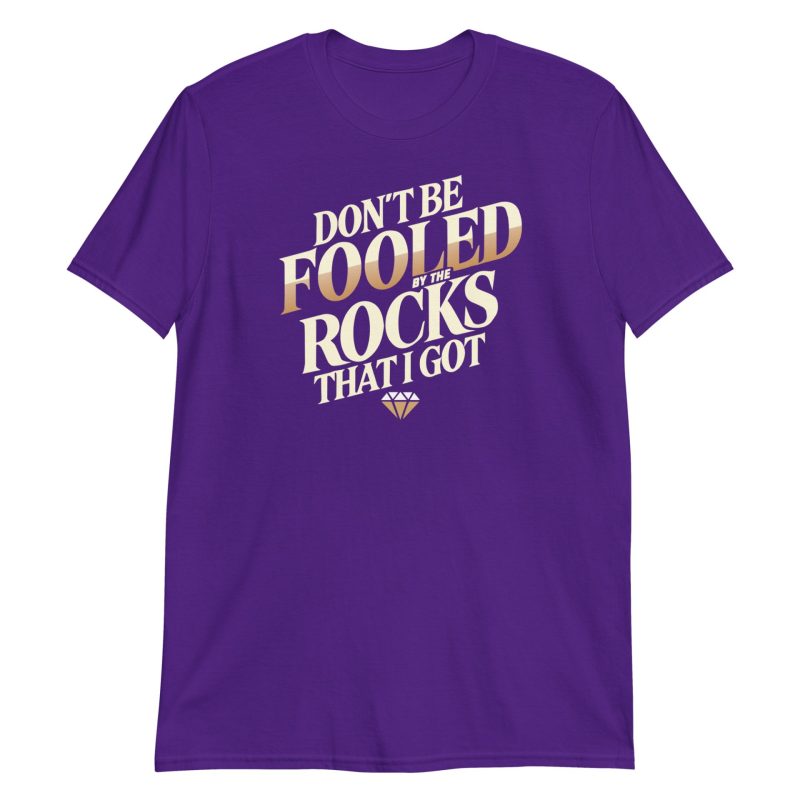 Don't Be Fooled By The Rocks That I Got Short-Sleeve Unisex T-Shirt