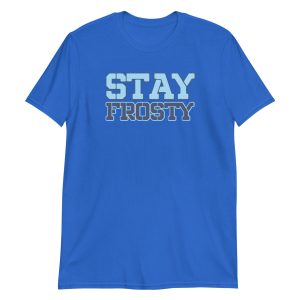 Stay Frosty Short-Sleeve Unisex T-Shirt