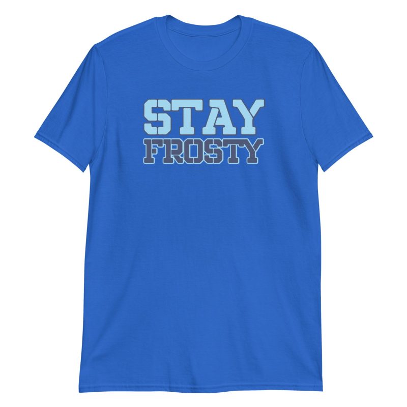 Stay Frosty Short-Sleeve Unisex T-Shirt