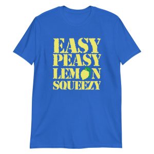 Easy Peasy Lemon Squeezy Short-Sleeve Unisex T-Shirt