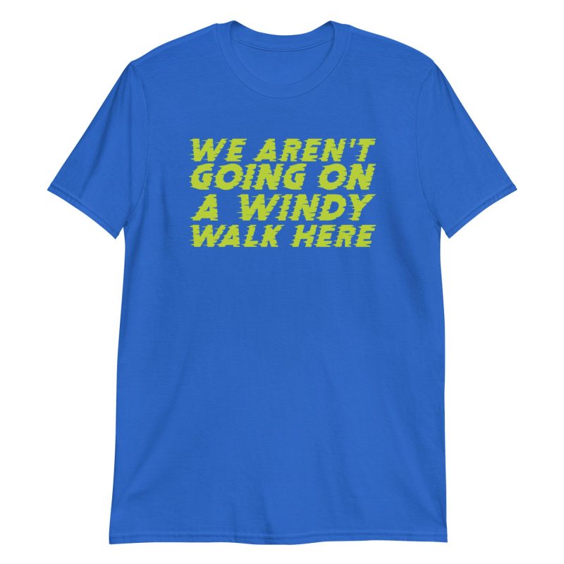 We Aren't Going on a Windy Walk Here Short-Sleeve Unisex T-Shirt