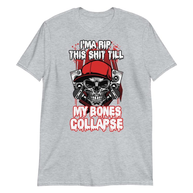 I'ma Rip This Shit Till My Bones Collapse