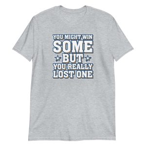 You Might Win Some But You Really Lost One