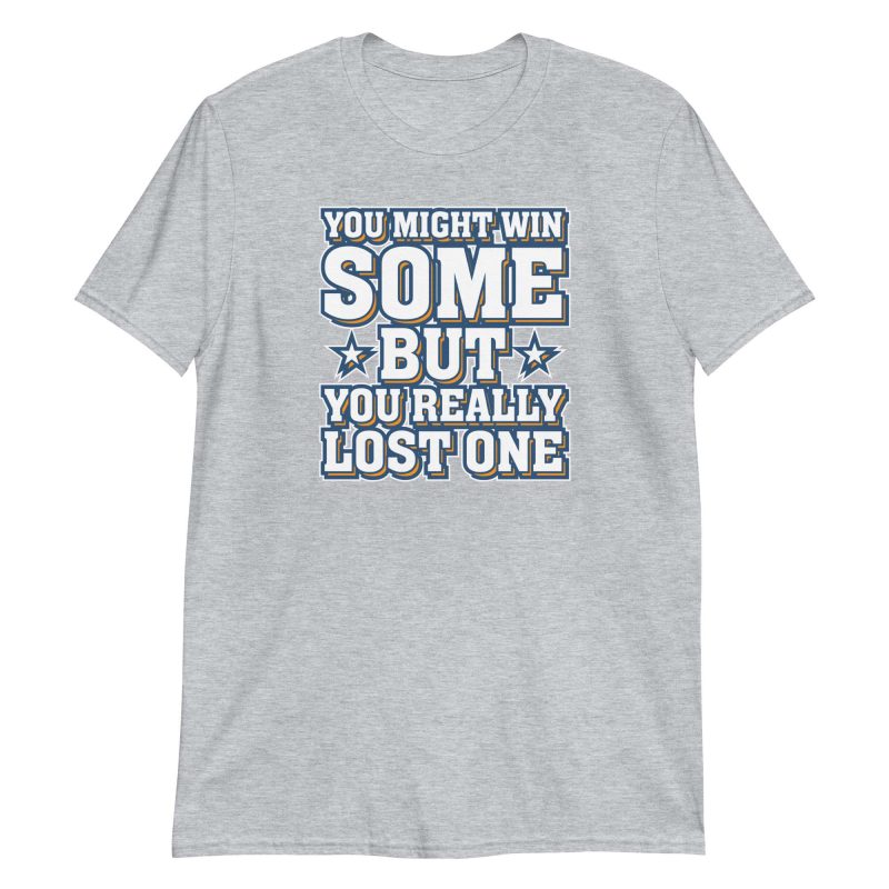 You Might Win Some But You Really Lost One