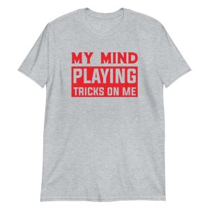 unisex-basic-softstyle-t-shirt-sport-grey-front-64b311c65681d.jpg My Mind Playing Tricks on Me
