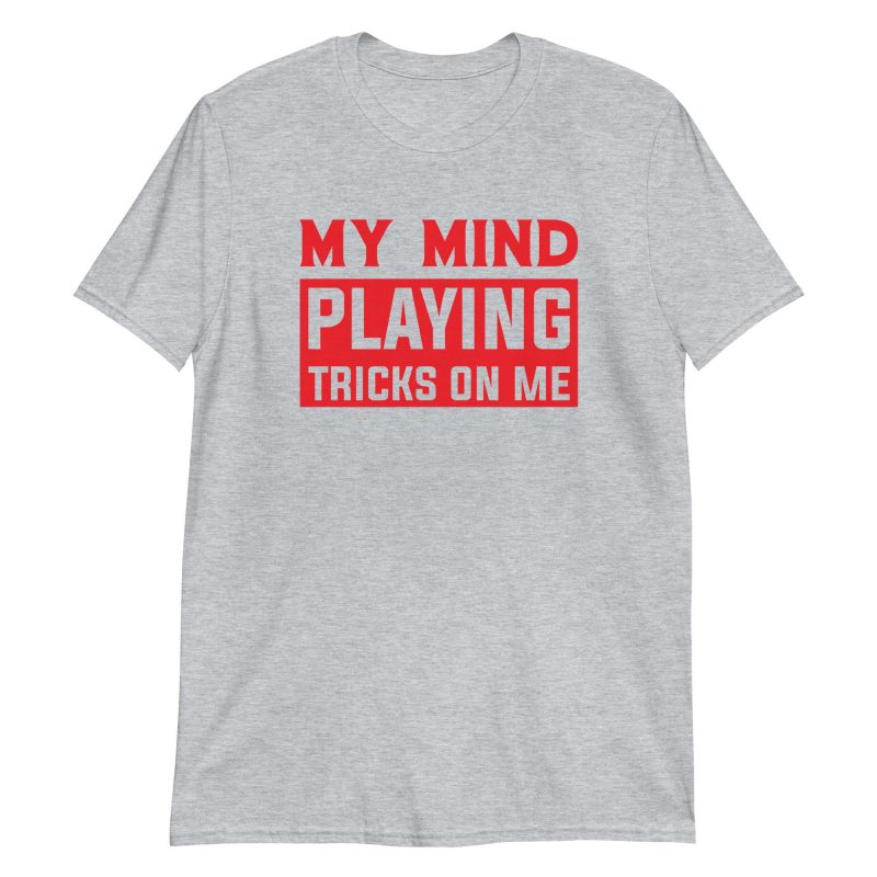 unisex-basic-softstyle-t-shirt-sport-grey-front-64b311c65681d.jpg My Mind Playing Tricks on Me