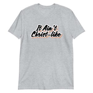 It Ain't Christ-like