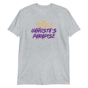 Been Spending Most Our Lives Living In a Gangsta's Paradise