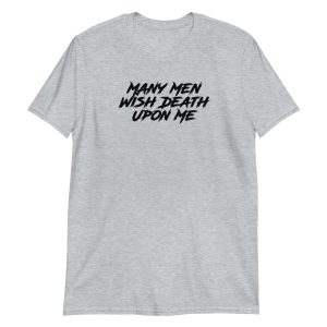 Many Men Wish Death Upon Me