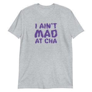 I Ain't Mad at Cha