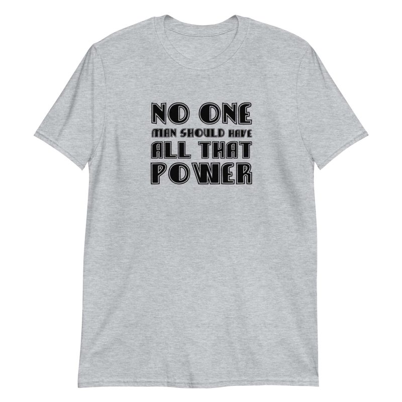 No One Man Should Have All That Power