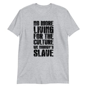 No More Living for the Culture We Nobody's Slave