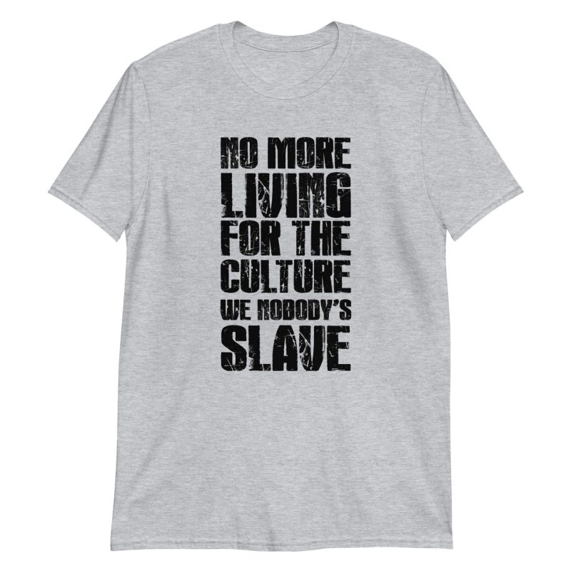 No More Living for the Culture We Nobody's Slave