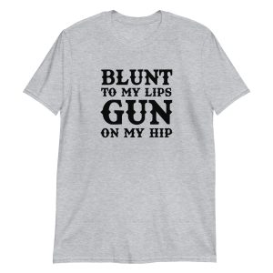 Blunt To My Lips Gun On My Hip