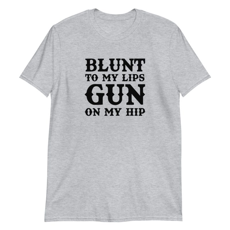 Blunt To My Lips Gun On My Hip