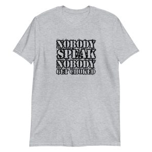 Nobody Speak Nobody Get Choked
