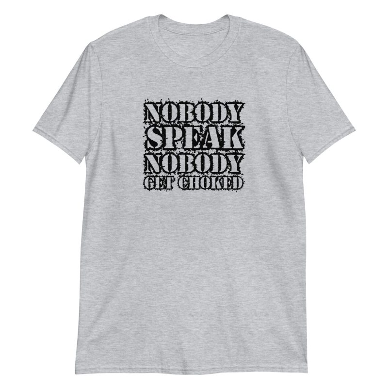Nobody Speak Nobody Get Choked