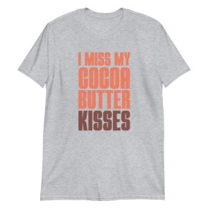 I Miss My Cocoa Butter Kisses