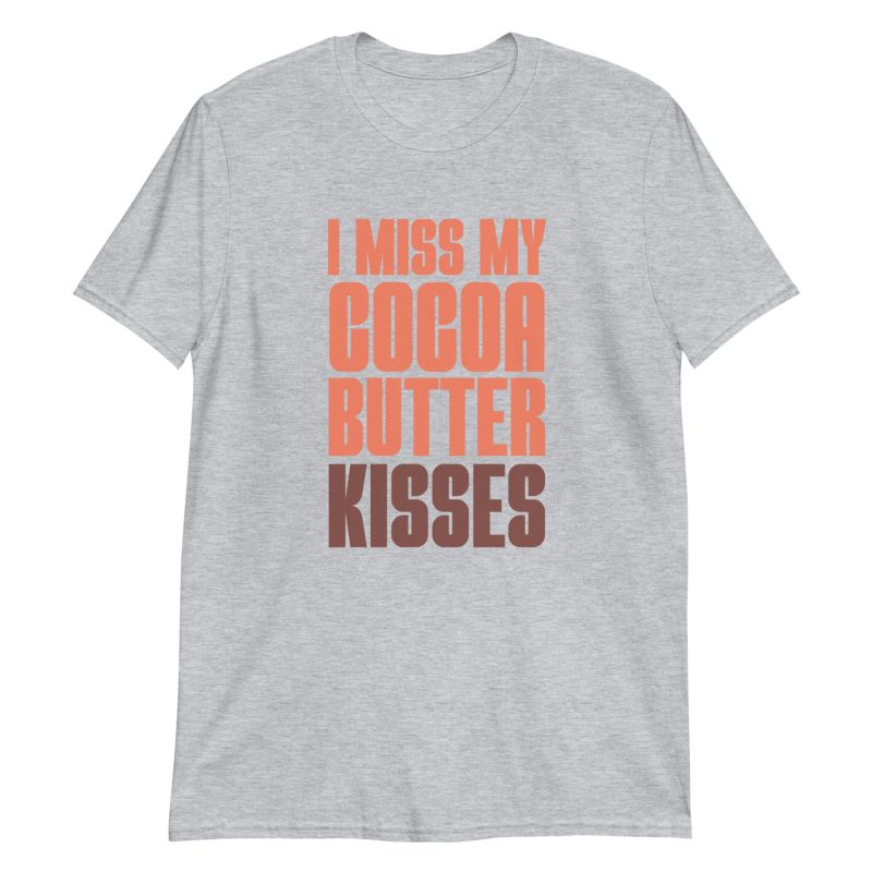 I Miss My Cocoa Butter Kisses