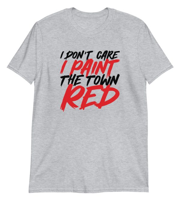 I Don't Care I Paint The Town Red