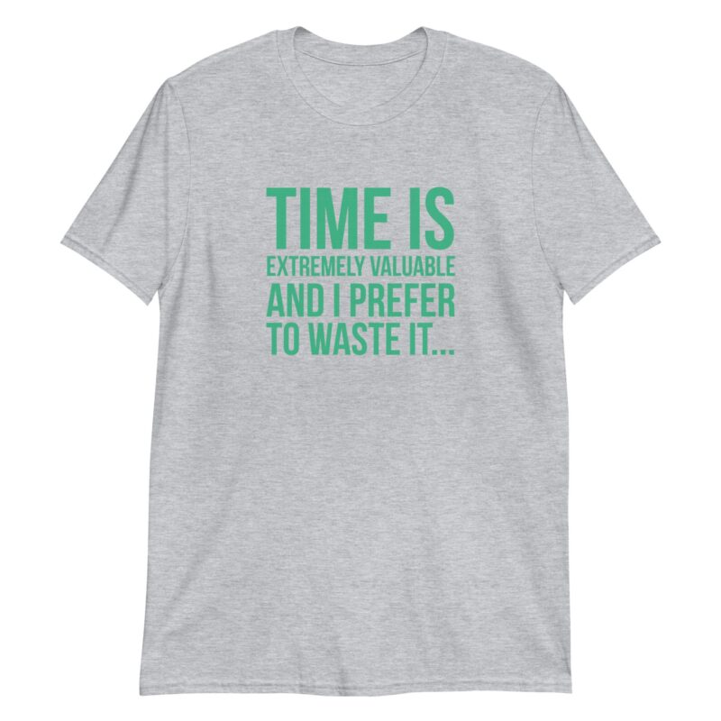 Time Is Extremely Valuable And I Prefer To Waste It