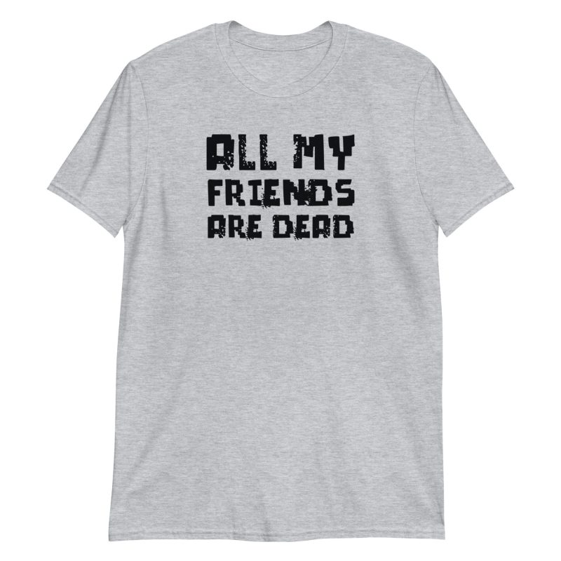 All My Friends Are Dead