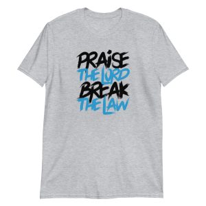 Praise the Lord Break the Law