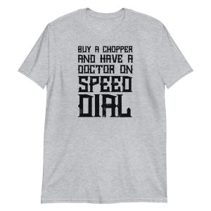 Buy A Chopper And Have A Doctor On Speed Dial