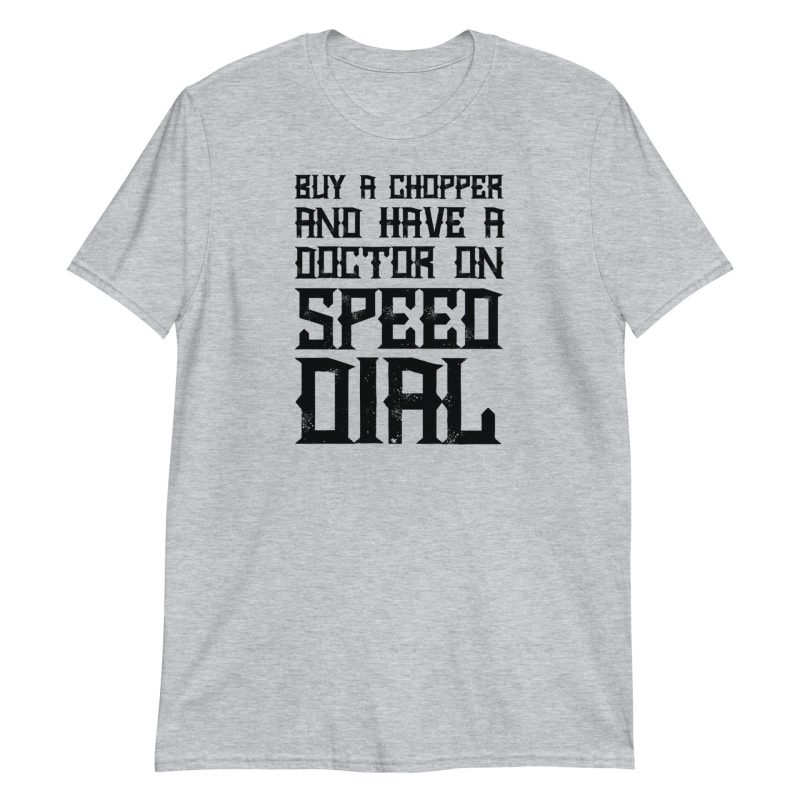 Buy A Chopper And Have A Doctor On Speed Dial
