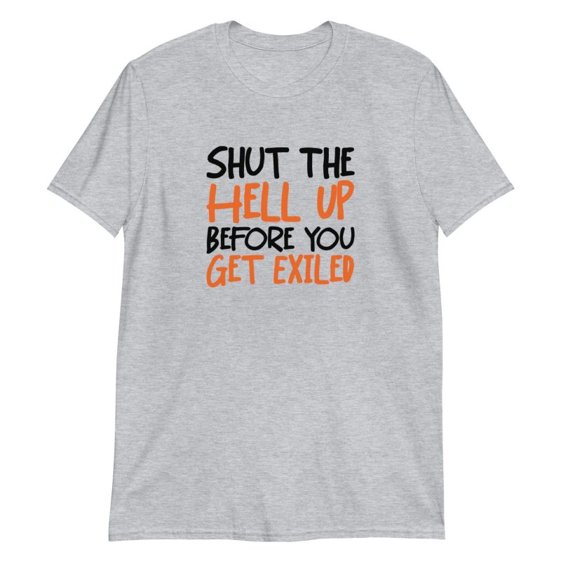 Shut The Hell Up Before You Get Exiled