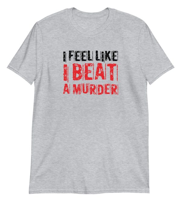I Feel Like I Beat A Murder