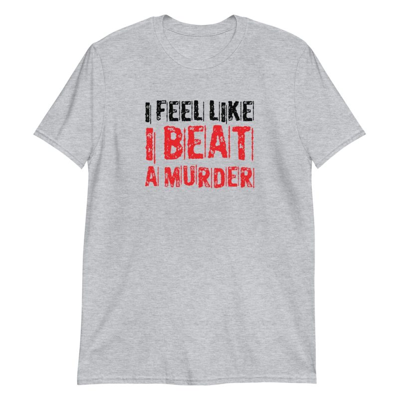 I Feel Like I Beat A Murder